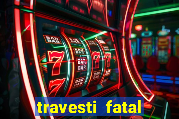 travesti fatal porto alegre